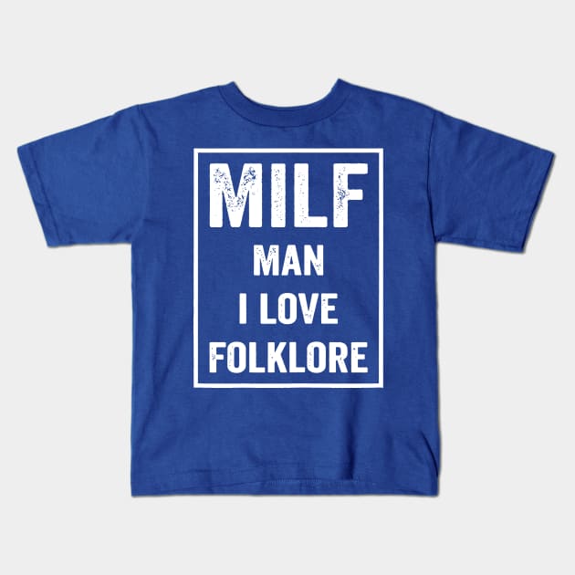 Milf Man I Love Folklore 1 Kids T-Shirt by binhhai6shop